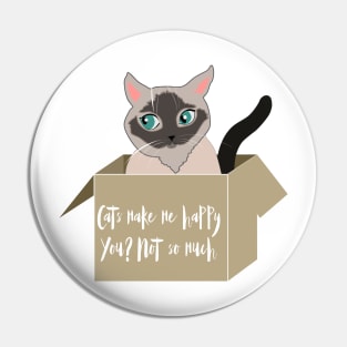 Cats make me happy you not so much. Siamese cat love Pin