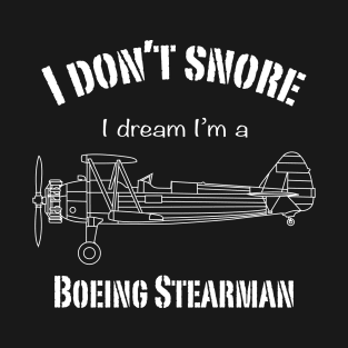 I don't snore I dream I'm a Boeing Stearman T-Shirt