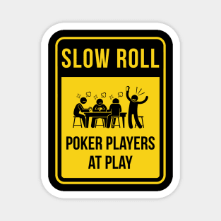 Slow Roll...poker style. Magnet