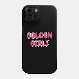 Golden girls Phone Case