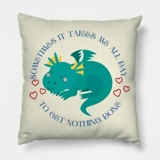 Little dragon - Sometimes It Takes Me All Day To Get Nothing Done Pillow