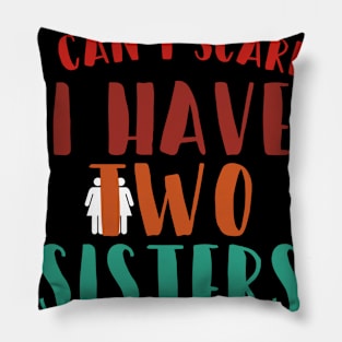 You can't scare me i have two sisters Pillow
