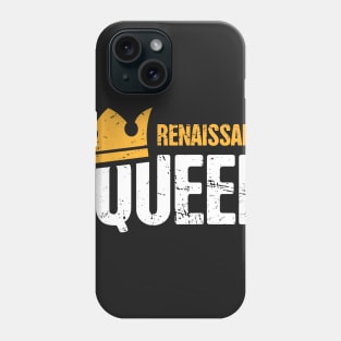 Renaissance Queen | Funny Renaissance Festival Design Phone Case