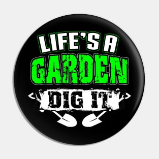 Life's A Garden Dig It Funny Plant Lover Pin