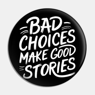 Bad choices make good stories Pin