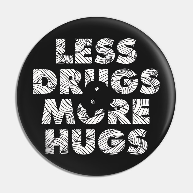 Less Drugs & more hugs Pin by jonah block