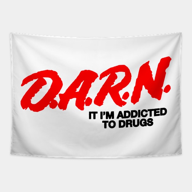 D.A.R.N It I'm Addicted To Drugs Tapestry by Drawings Star