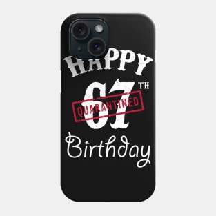 Happy 67th Quarantined Birthday Phone Case