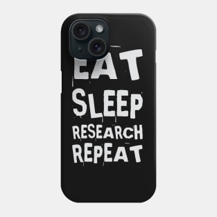 Eat, Sleep, Research, Repeat Phone Case