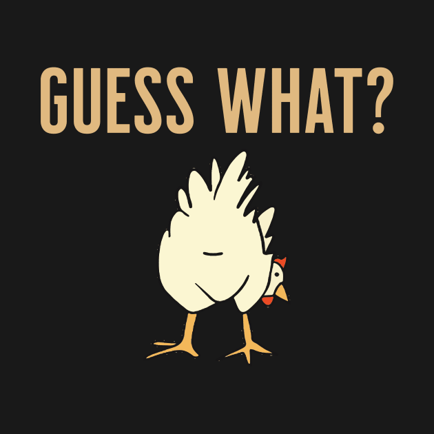 Guess what? Chicken Butt by Inkredible Tees