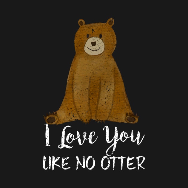 Cute Bear I Love You Like No Otter Adorable Animal by theperfectpresents