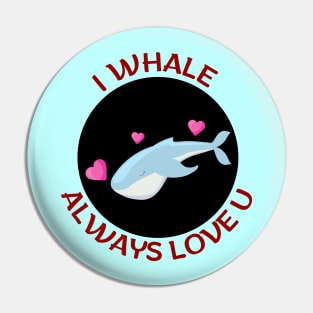 I Whale Always Love You | Whale Pun Pin