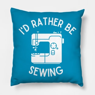 Sewing Gift | I'd Rather Be Sewing Pillow