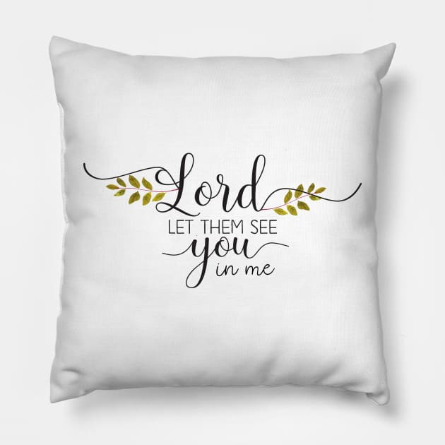 Lord let them see you in me Pillow by ChristianStore