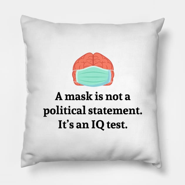 A Mask is not a political statement. It's an IQ test. Pillow by Printadorable