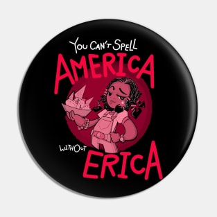 You Can't Spell America Without Erica - Scoops Troop Pin