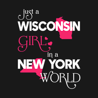 Just a Wisconsin Girl In a New York World T-Shirt