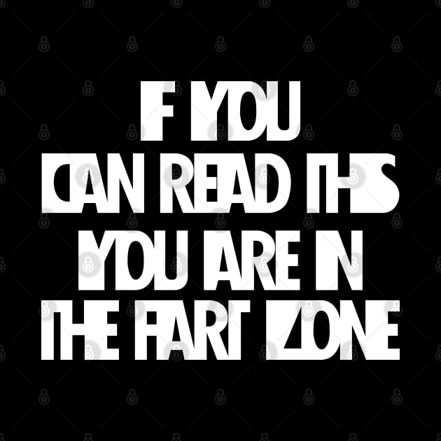 If You Can Read This You're In Fart Zone by SAM DLS