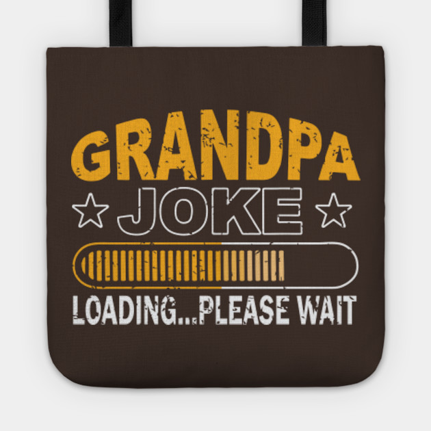 Download Grandpa Joke Loading Please Wait Funny Grandpa Gift Idea For Fathers Day Birthday Or Christmas Grandpa Joke Tote Teepublic