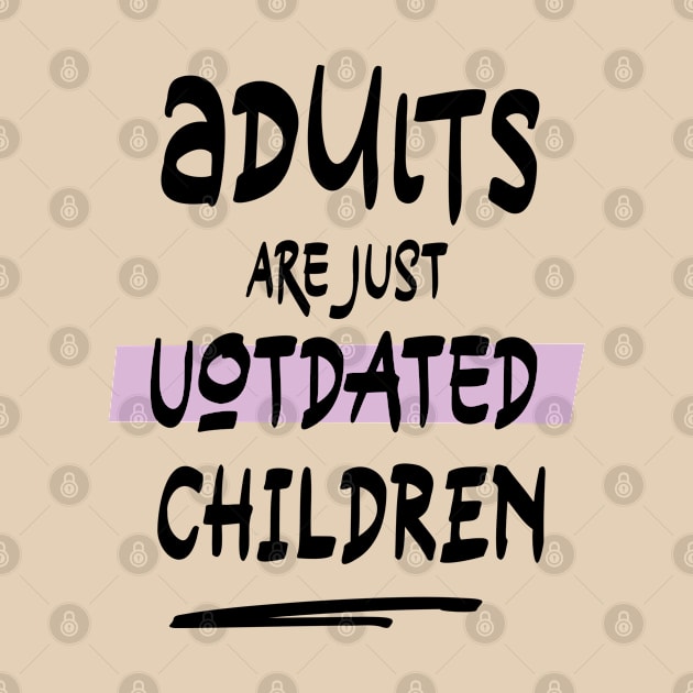 adults are just outdated children by NJORDUR