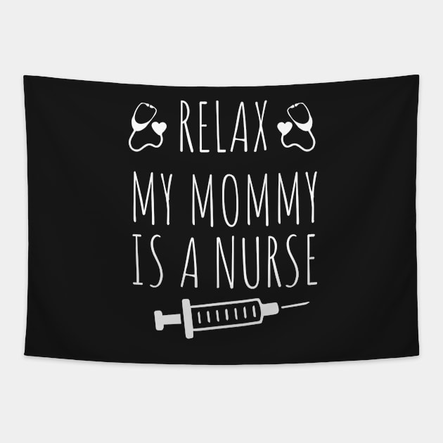 Relax My Mommy is a Nurse Gift / Funny Nurse Baby Gift / Mom Baby Gift / Christmas Gift Nurse Tapestry by WassilArt