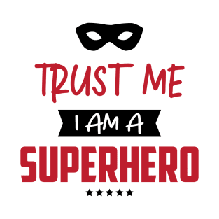 Trust me i am a Superhero T-Shirt