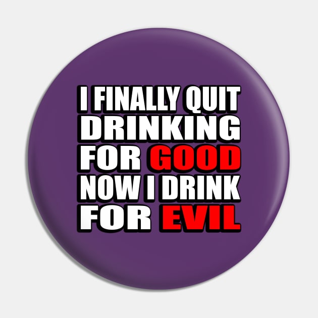 I finally quit drinking for good. Now I drink for evil - sarcastic joke Pin by DinaShalash