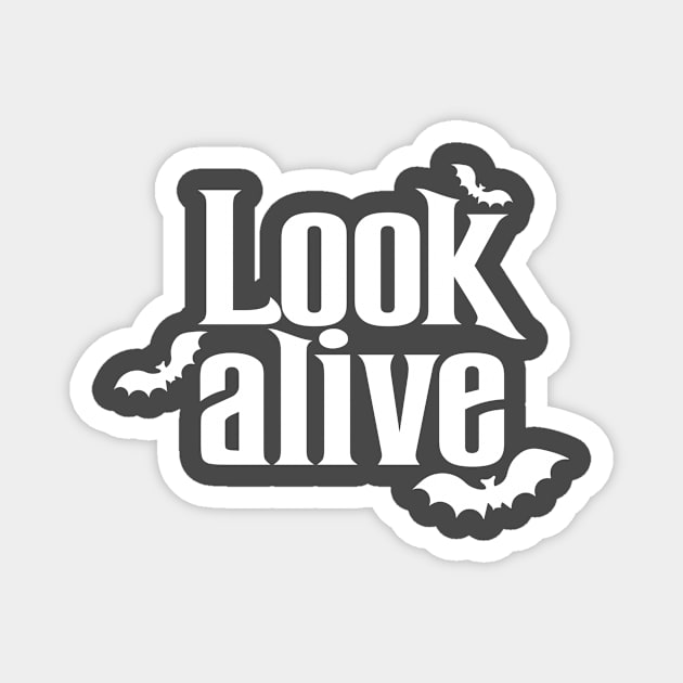 Look Alive - White Text Magnet by Geek Tees