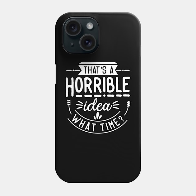 Horrible Idea Phone Case by The Tomorrowland Traveler