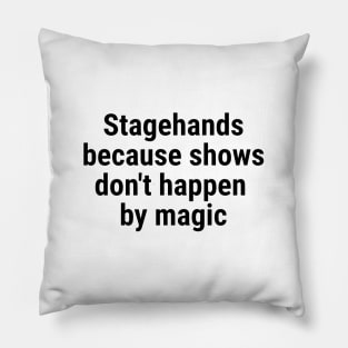 Stagehand, because shows don't happen by magic Black Pillow