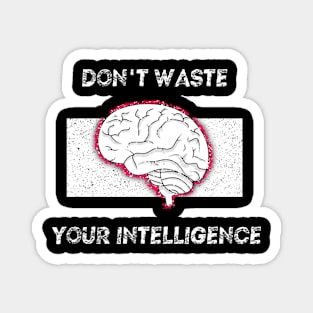 "Don't waste your intelligence"  Brain with cool style. Magnet