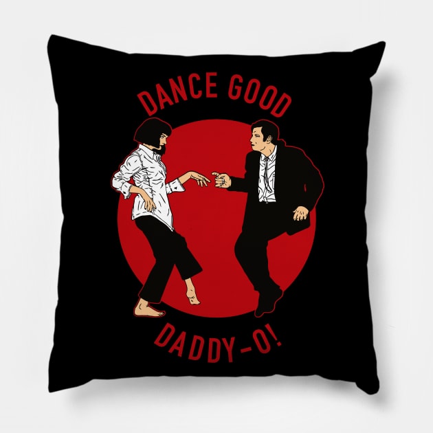 Dance good Daddy-o! Pillow by buby87