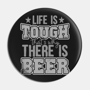 Life Is Tough That's Why There Is Beer Pin