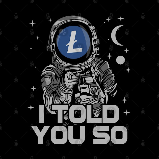 Astronaut Litecoin Lite Coin LTC I Told You So Crypto Token Cryptocurrency Wallet Birthday Gift For Men Women Kids by Thingking About