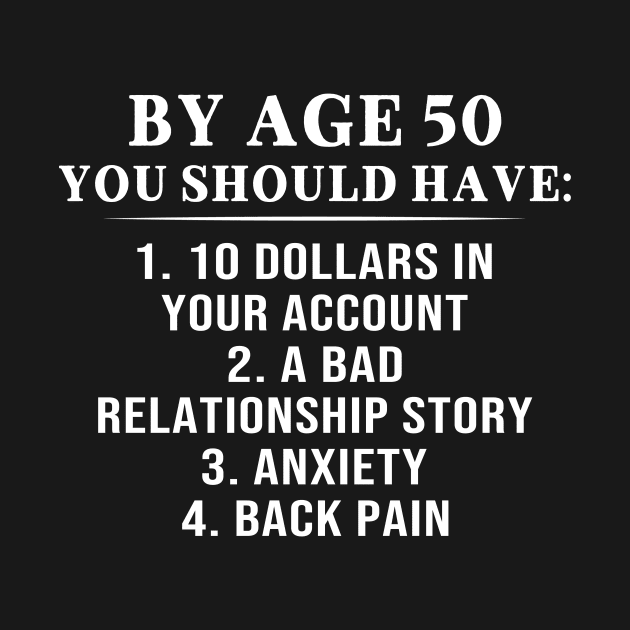 By Age 50 You Should Have 10 Dollars In Your Account A Bad Relationship Story Shirt by Krysta Clothing