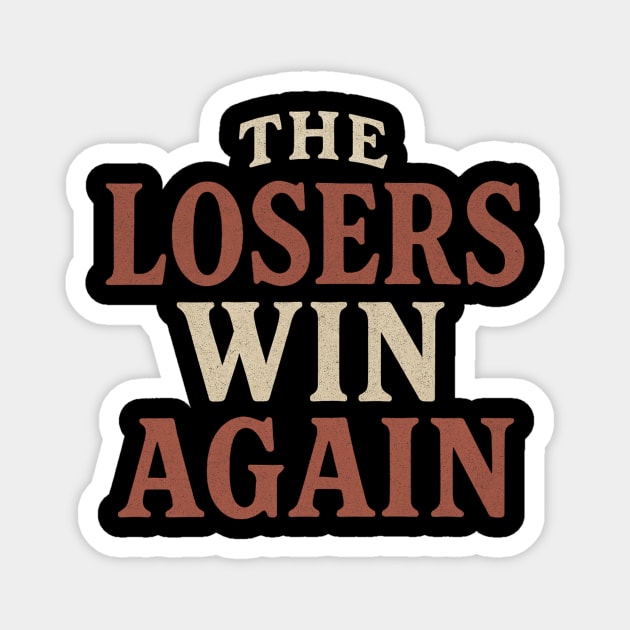 The Losers Win Again Magnet by ArtistTee ⭐⭐⭐⭐⭐