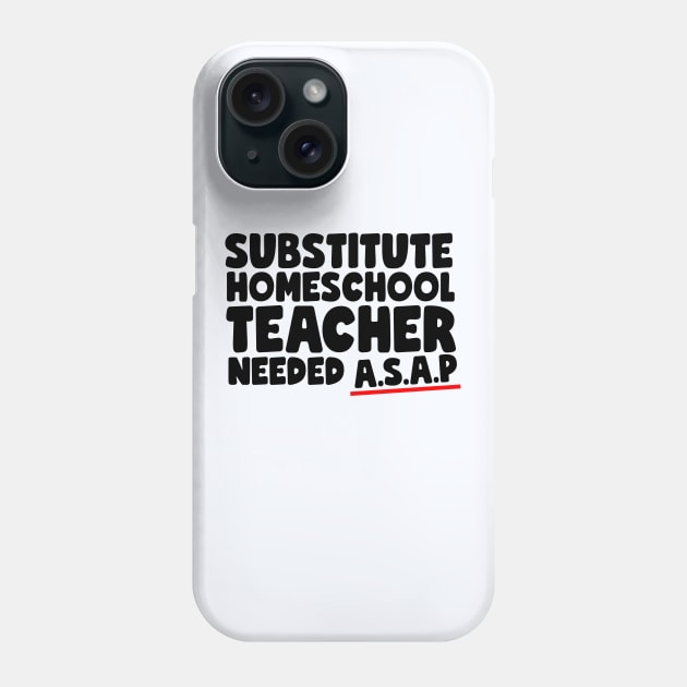 Substitute Homeschool Teacher Needed ASAP Funny Phone Case by screamingfool