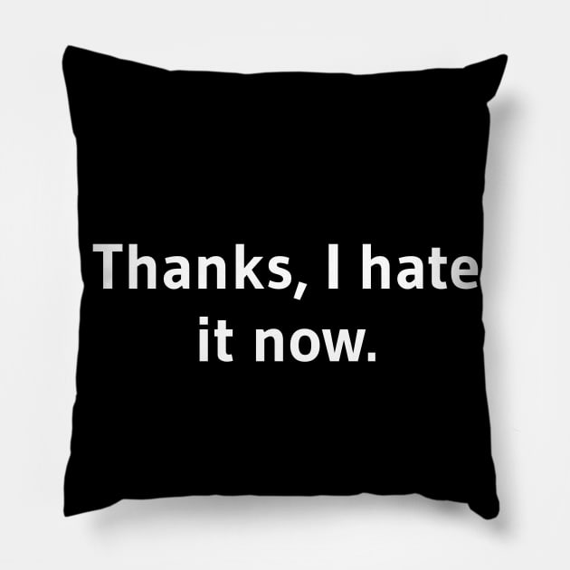 Thanks I hate it now Pillow by Word and Saying