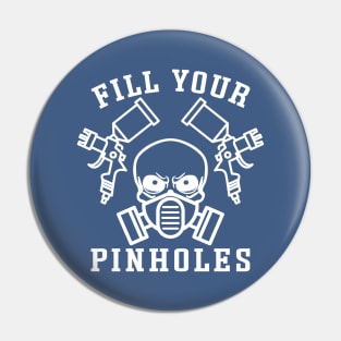 Fill Your Pinholes Garage Auto Body Painter Funny Pin