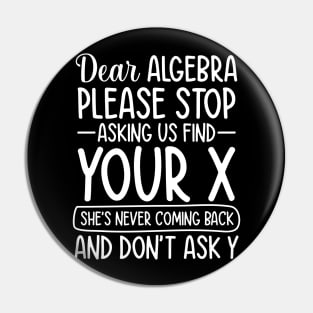 Dear Algebra Please Stop Asking Us To Find Your X Pin