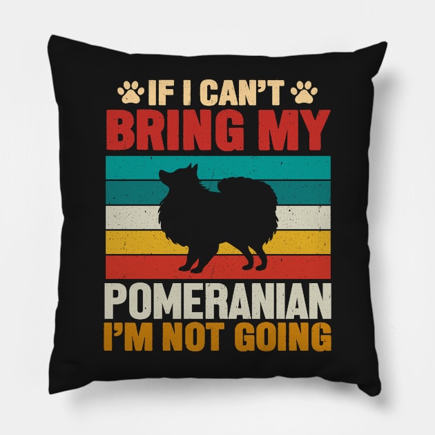 If I Can't Bring My Pomeranian I'm Not Going Pillow by TeeGuarantee