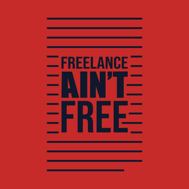 Freelance Ain't Free,graphic designer. by Terrybogard97