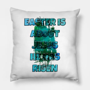 easter is about jesus he has risen Pillow