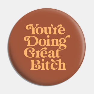 You're Doing Great Bitch Pin