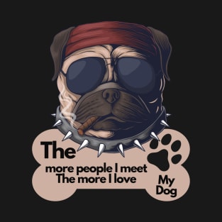 Funny Dog Owner Sayings - The more people I meet The more I love my dog T-Shirt