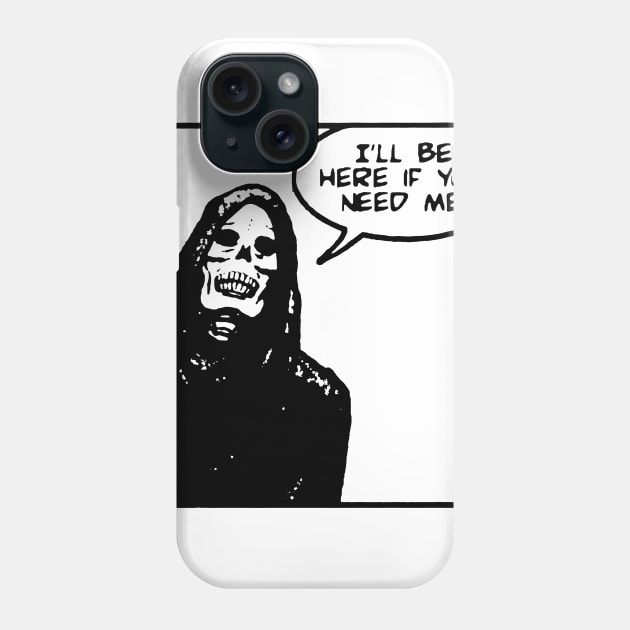 ILL BE HERE IF YOU NEED ME Phone Case by TheCosmicTradingPost