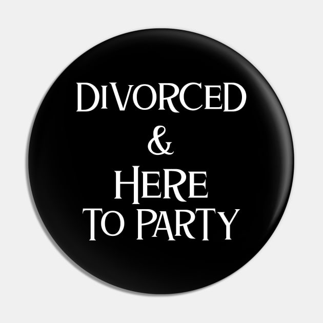 Divorced & Here To Party Divorce Pin by OldCamp