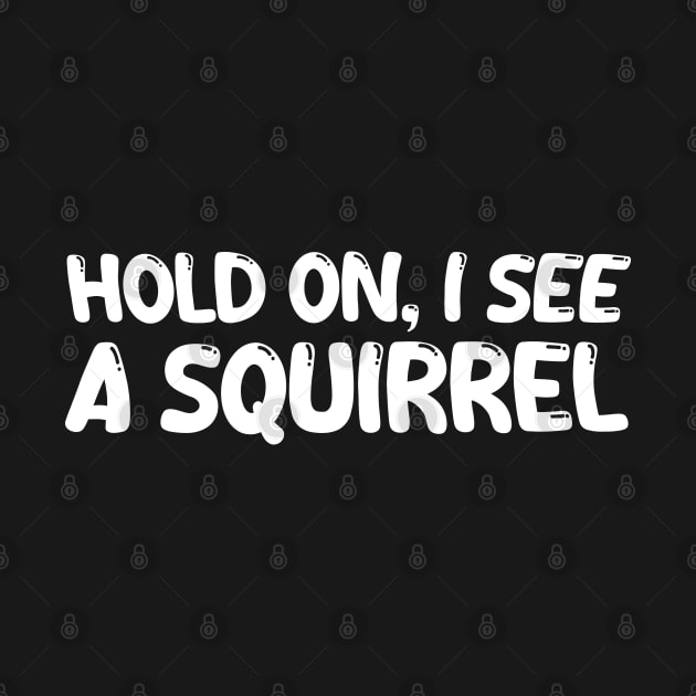 hold on i see a squirrel by mdr design