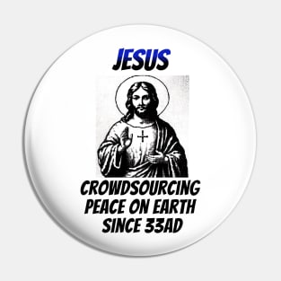 Jesus: Croudsourcing Peace on Earth Since 33AD Pin