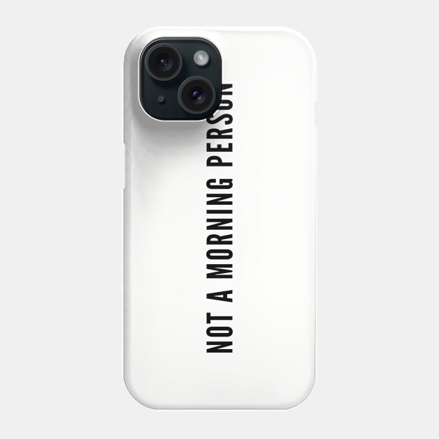 Not A Morning Person - Funny Joke Statement Humor Slogan Phone Case by sillyslogans